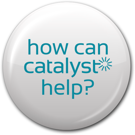 How can Catalyst(r) help?